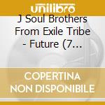 J Soul Brothers From Exile Tribe - Future (7 Cd) cd musicale di Sandaime J Soul Brothers F