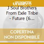 J Soul Brothers From Exile Tribe - Future (6 Cd) cd musicale di Sandaime J Soul Brothers F