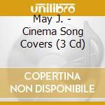 May J. - Cinema Song Covers (3 Cd) cd