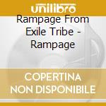 Rampage From Exile Tribe - Rampage cd musicale di Rampage From Exile Tribe