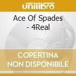 Ace Of Spades - 4Real cd musicale di Ace Of Spades