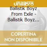 Ballistik Boyz From Exile - Ballistik Boyz (2 Cd) cd musicale