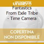 Fantastics From Exile Tribe - Time Camera cd