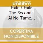 Exile / Exile The Second - Ai No Tame Ni -For Love. For A Child-/Shunkan Eternal (2 Cd) cd
