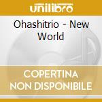 Ohashitrio - New World cd musicale