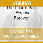 The Charm Park - Floating Forever cd musicale