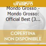 Mondo Grosso - Mondo Grosso: Official Best (3 Cd) cd musicale