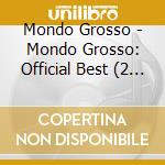 Mondo Grosso - Mondo Grosso: Official Best (2 Cd) cd