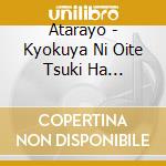 Atarayo - Kyokuya Ni Oite Tsuki Ha Katarazu (2 Cd) cd