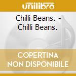 Chilli Beans. - Chilli Beans. cd