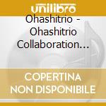 Ohashitrio - Ohashitrio Collaboration Best -Off White- (2 Cd) cd