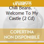 Chilli Beans. - Welcome To My Castle (2 Cd) cd