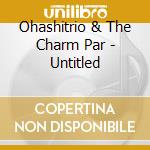 Ohashitrio & The Charm Par - Untitled cd