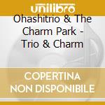 Ohashitrio & The Charm Park - Trio & Charm cd