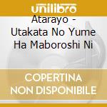 Atarayo - Utakata No Yume Ha Maboroshi Ni cd