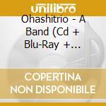 Ohashitrio - A Band (Cd + Blu-Ray + T-Shirt) (Taglia: L) cd