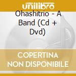 Ohashitrio - A Band (Cd + Dvd) cd
