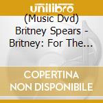 (Music Dvd) Britney Spears - Britney: For The Record cd musicale