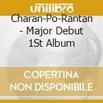 Charan-Po-Rantan - Major Debut 1St Album cd musicale di Charan