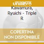 Kawamura, Ryuichi - Triple R cd