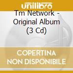 Tm Network - Original Album (3 Cd) cd musicale di Tm Network