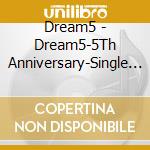 Dream5 - Dream5-5Th Anniversary-Single Collection cd musicale di Dream5