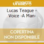 Lucas Teague - Voice -A Man- cd musicale di Lucas Teague