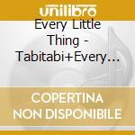Every Little Thing - Tabitabi+Every Best Single 2 -More Comolete- cd musicale di Every Little Thing