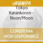 Tokyo Karankoron - Noon/Moon cd