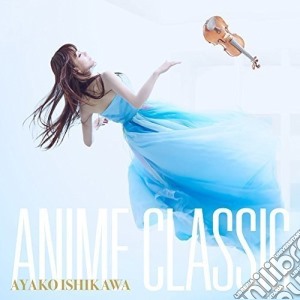 Ayako Ishikawa - Anime Classic cd musicale di Ayako Ishikawa