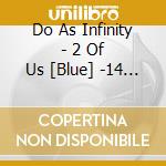 Do As Infinity - 2 Of Us [Blue] -14 Re:Singles- cd