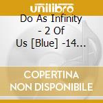 Do As Infinity - 2 Of Us [Blue] -14 Re:Singles- cd musicale di Do As Infinity