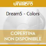 Dream5 - Colors cd musicale di Dream5