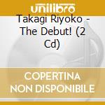 Takagi Riyoko - The Debut! (2 Cd) cd musicale di Takagi Riyoko