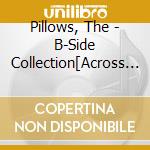Pillows, The - B-Side Collection[Across The Metropolis] cd