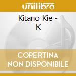 Kitano Kie - K cd musicale di Kitano Kie