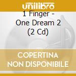 1 Finger - One Dream 2 (2 Cd) cd musicale
