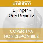 1 Finger - One Dream 2 cd musicale di 1 Finger