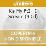 Kis-My-Ft2 - I Scream (4 Cd) cd