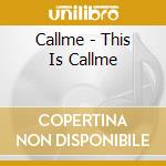 Callme - This Is Callme cd