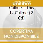 Callme - This Is Callme (2 Cd) cd