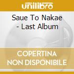 Saue To Nakae - Last Album cd