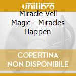 Miracle Vell Magic - Miracles Happen cd musicale di Miracle Vell Magic