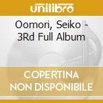 Oomori, Seiko - 3Rd Full Album cd musicale di Oomori, Seiko