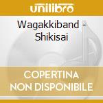 Wagakkiband - Shikisai cd musicale di Wagakkiband