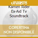 Kamen Rider Ex-Aid Tv Soundtrack cd musicale