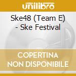 Ske48 (Team E) - Ske Festival cd musicale di Ske48(Teame)