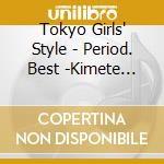 Tokyo Girls' Style - Period. Best -Kimete Iiyo Watashi No Koto- cd