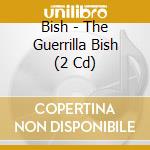Bish - The Guerrilla Bish (2 Cd) cd