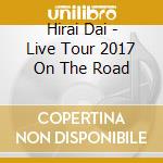 Hirai Dai - Live Tour 2017 On The Road cd